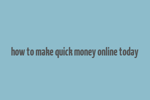 how to make quick money online today