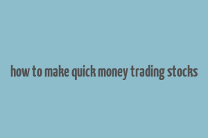 how to make quick money trading stocks