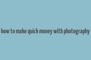 how to make quick money with photography