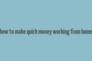 how to make quick money working from home