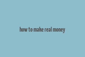 how to make real money