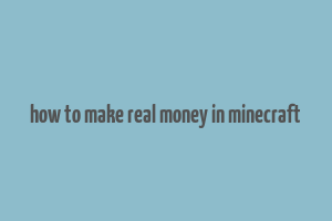 how to make real money in minecraft