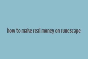 how to make real money on runescape