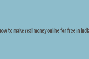 how to make real money online for free in india