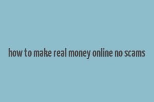 how to make real money online no scams