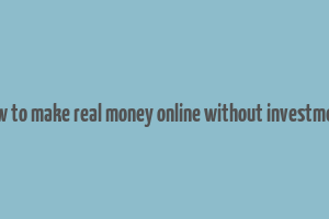 how to make real money online without investment