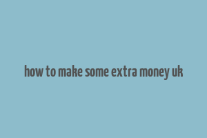 how to make some extra money uk