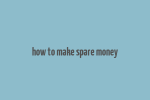 how to make spare money