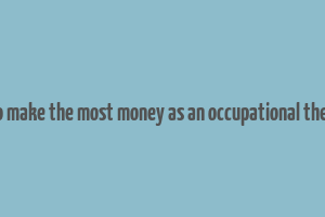 how to make the most money as an occupational therapist