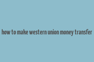 how to make western union money transfer