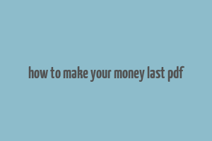 how to make your money last pdf