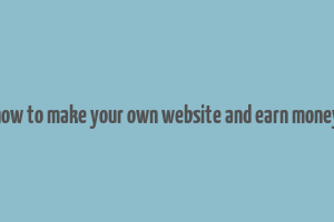 how to make your own website and earn money