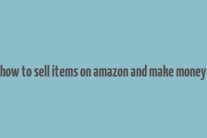 how to sell items on amazon and make money