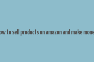 how to sell products on amazon and make money