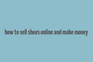 how to sell shoes online and make money