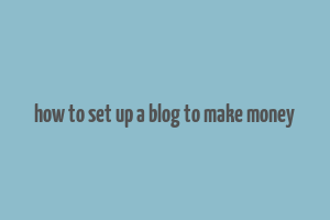 how to set up a blog to make money