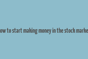 how to start making money in the stock market