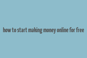 how to start making money online for free