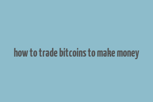 how to trade bitcoins to make money