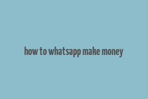 how to whatsapp make money