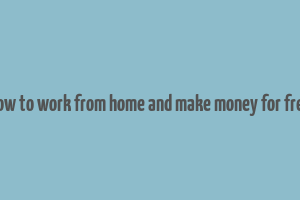 how to work from home and make money for free