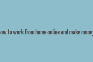 how to work from home online and make money