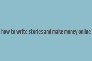 how to write stories and make money online