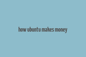 how ubuntu makes money