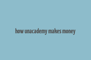 how unacademy makes money