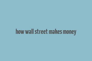 how wall street makes money