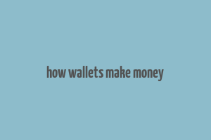 how wallets make money