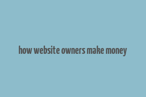 how website owners make money