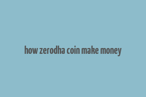 how zerodha coin make money