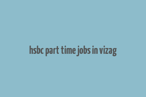 hsbc part time jobs in vizag