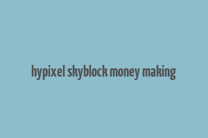 hypixel skyblock money making