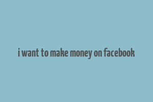 i want to make money on facebook