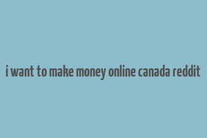 i want to make money online canada reddit