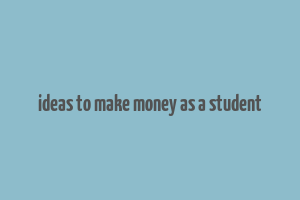 ideas to make money as a student