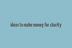 ideas to make money for charity