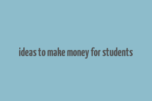 ideas to make money for students