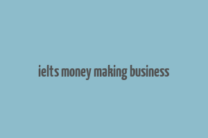 ielts money making business