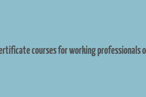 iim certificate courses for working professionals online