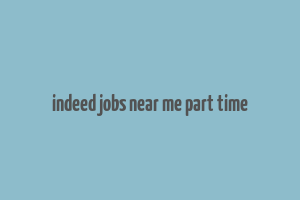 indeed jobs near me part time