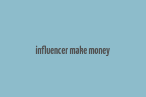 influencer make money