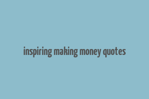 inspiring making money quotes