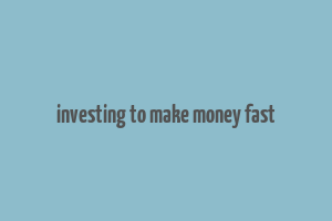 investing to make money fast