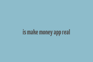 is make money app real