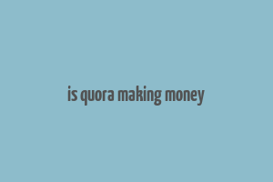 is quora making money