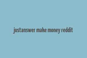 justanswer make money reddit