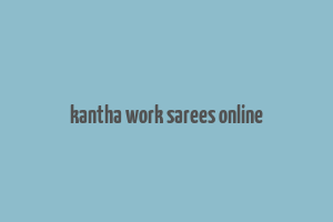 kantha work sarees online